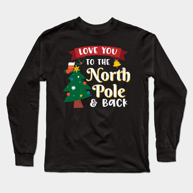 Love You to The North Pole & Back Long Sleeve T-Shirt by MZeeDesigns